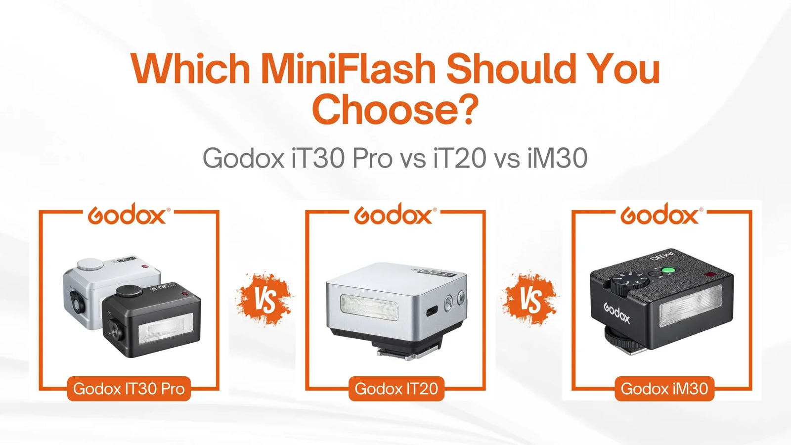 Godox iT30 Pro vs iT20 vs iM30: Which Mini Flash is Right for Your Photography?